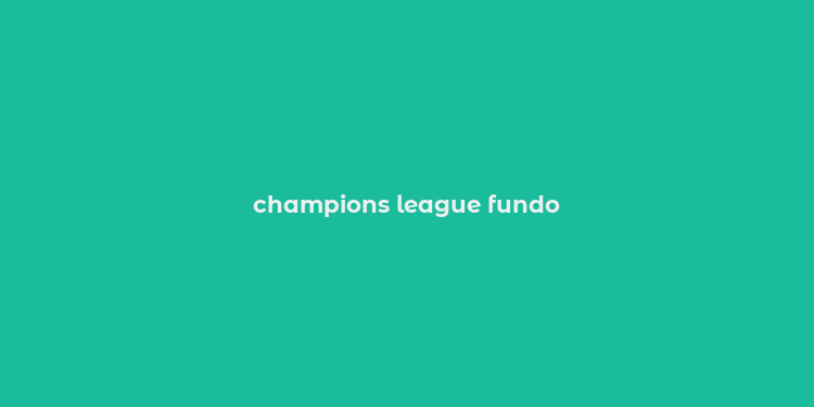 champions league fundo