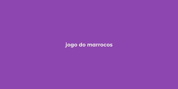 jogo do marrocos