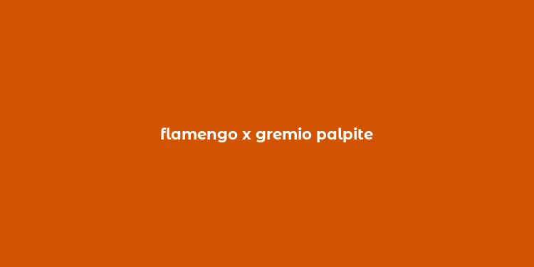 flamengo x gremio palpite