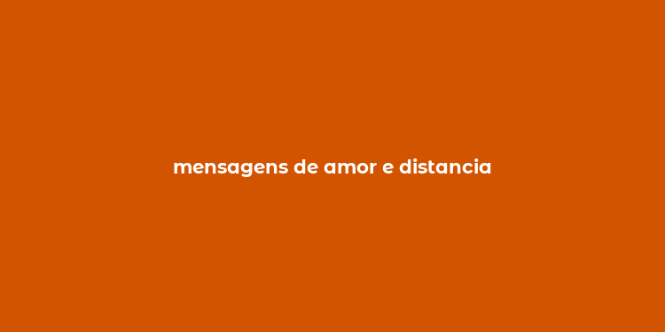 mensagens de amor e distancia