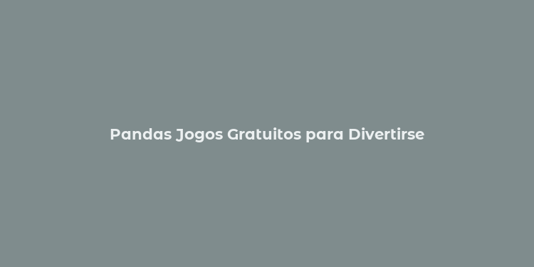 Pandas Jogos Gratuitos para Divertirse