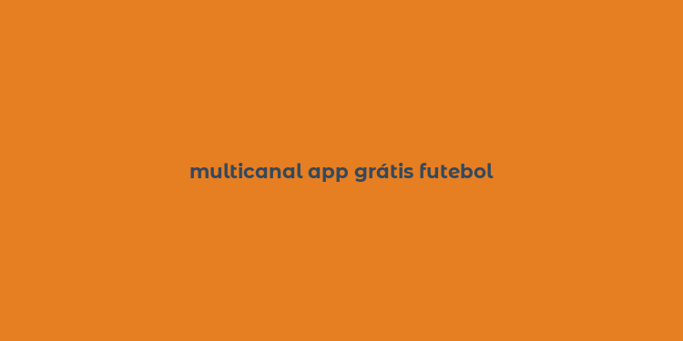 multicanal app grátis futebol