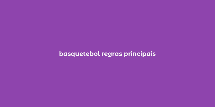 basquetebol regras principais