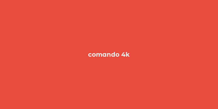 comando 4k