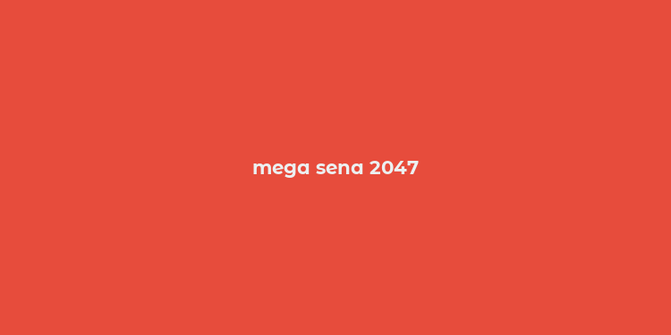 mega sena 2047