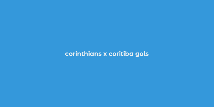 corinthians x coritiba gols