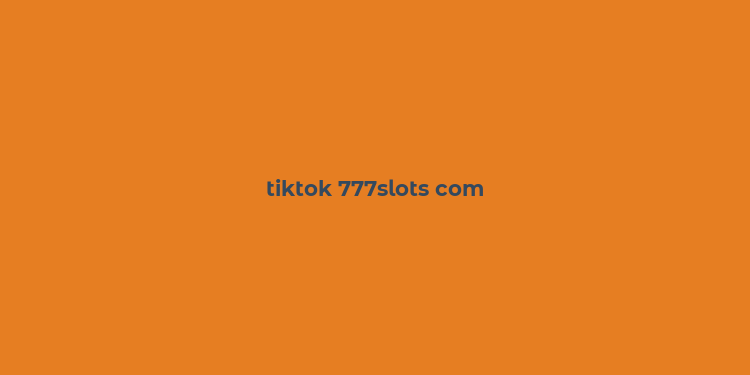 tiktok 777slots com