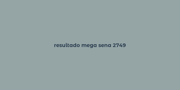 resultado mega sena 2749