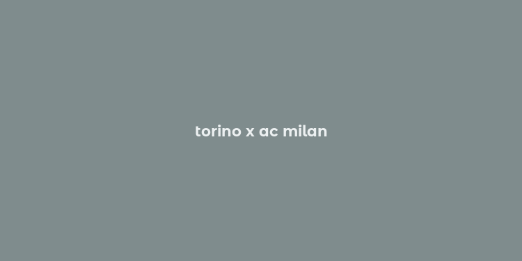 torino x ac milan