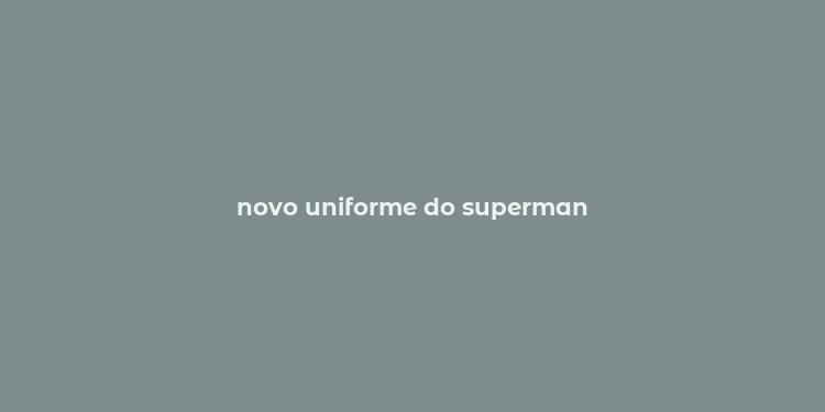 novo uniforme do superman