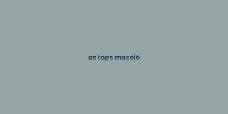 as tops maceió