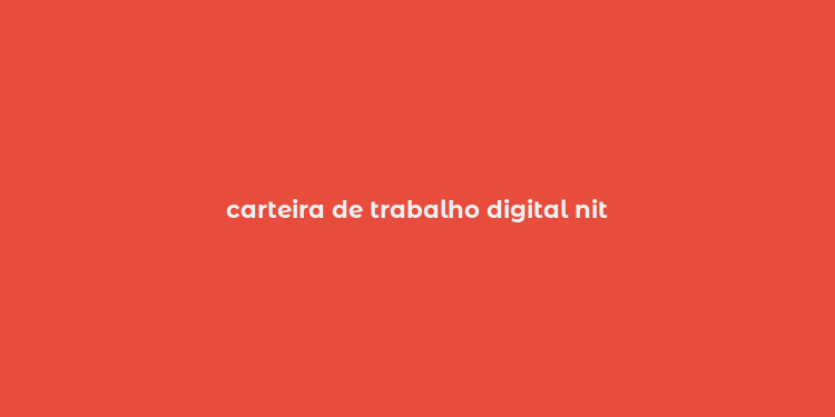 carteira de trabalho digital nit