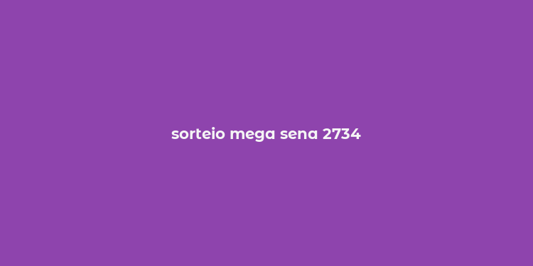 sorteio mega sena 2734