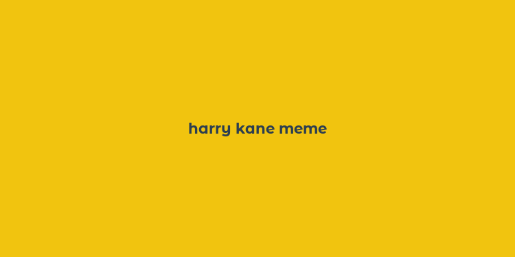 harry kane meme