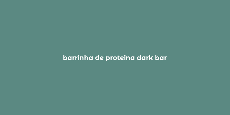 barrinha de proteina dark bar