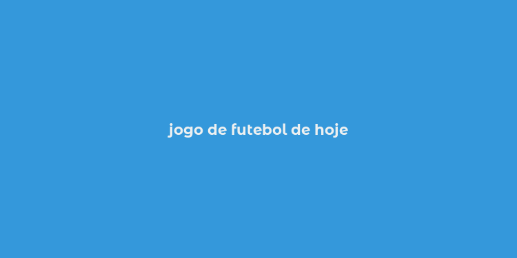 jogo de futebol de hoje