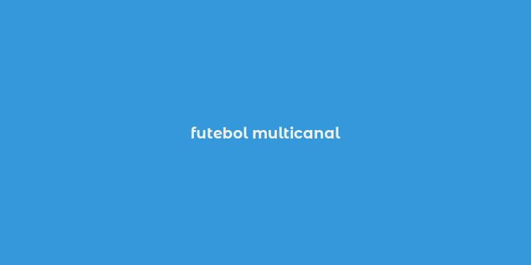 futebol multicanal