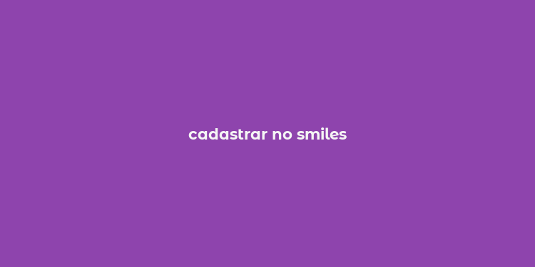 cadastrar no smiles