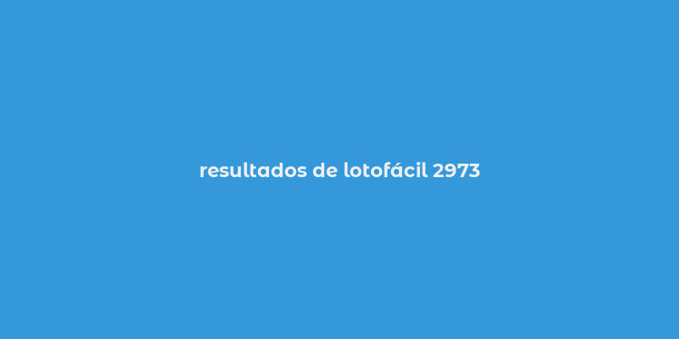 resultados de lotofácil 2973