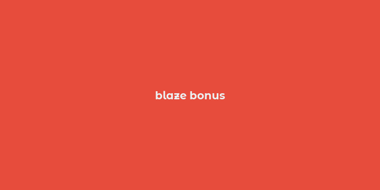 blaze bonus