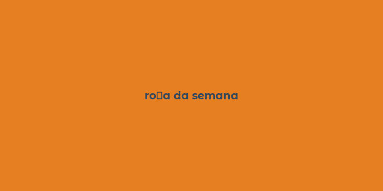 ro？a da semana