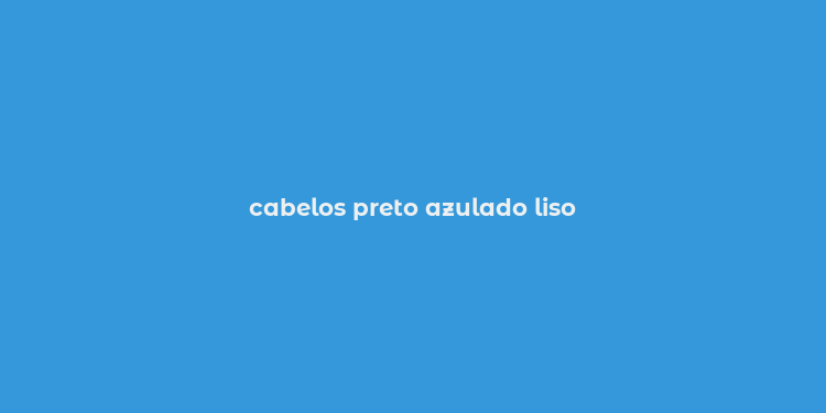 cabelos preto azulado liso