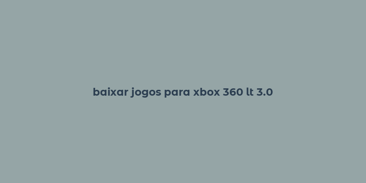 baixar jogos para xbox 360 lt 3.0