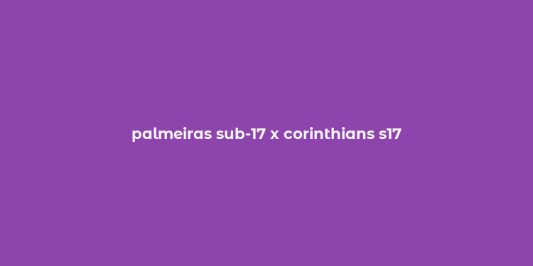 palmeiras sub-17 x corinthians s17