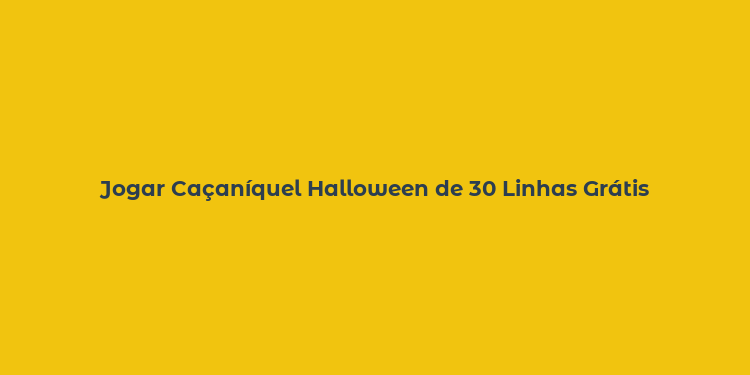 Jogar Caçaníquel Halloween de 30 Linhas Grátis