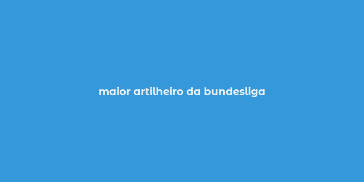 maior artilheiro da bundesliga