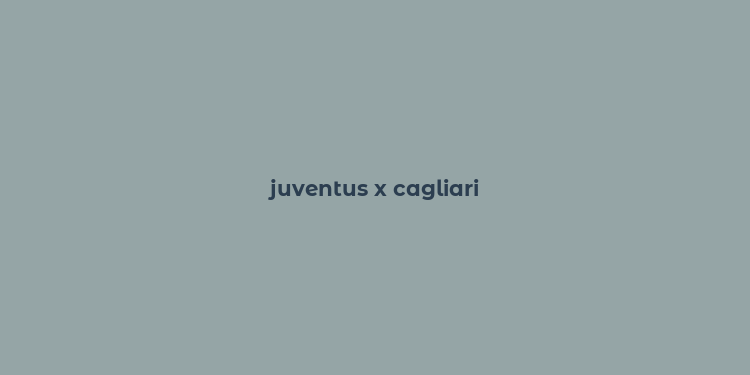 juventus x cagliari