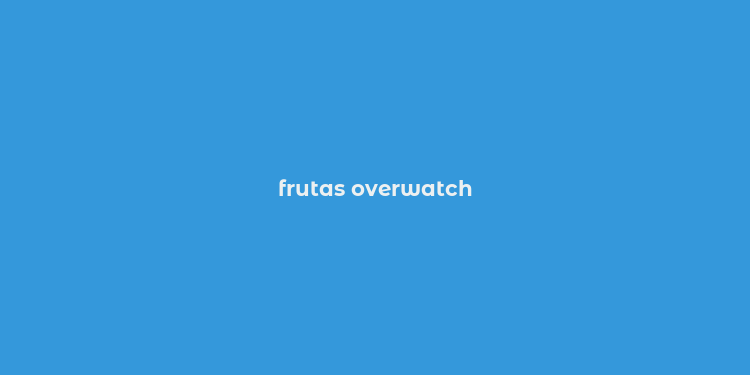 frutas overwatch