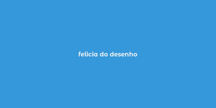 felicia do desenho