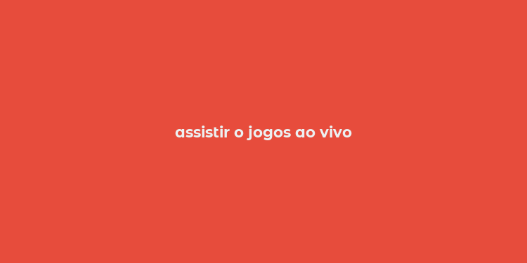 assistir o jogos ao vivo