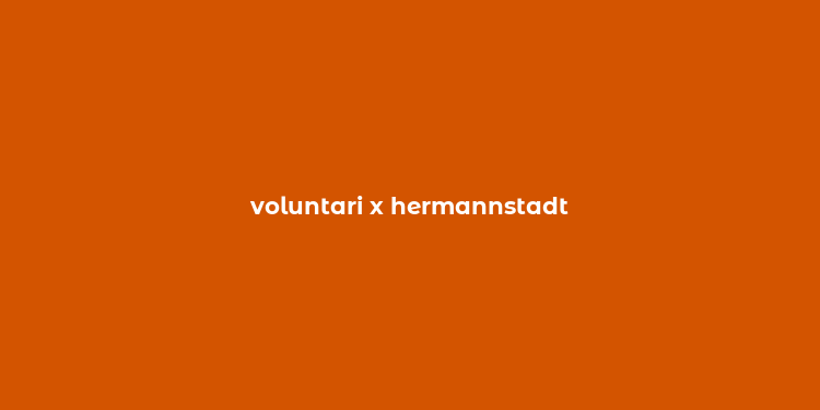 voluntari x hermannstadt