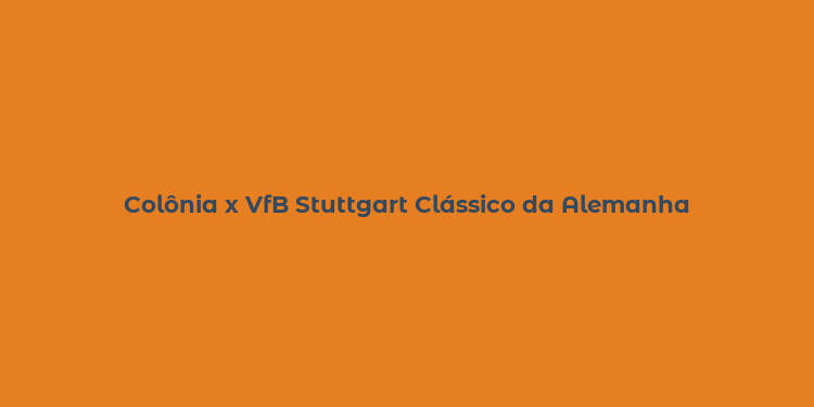 Colônia x VfB Stuttgart Clássico da Alemanha