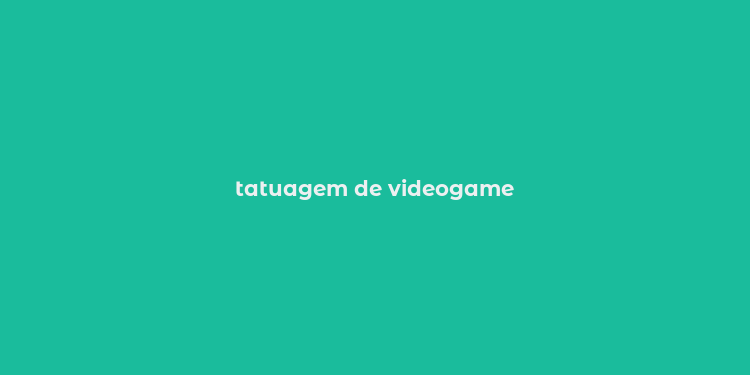 tatuagem de videogame