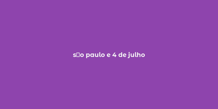 s？o paulo e 4 de julho