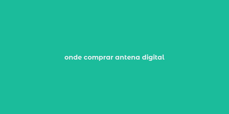 onde comprar antena digital