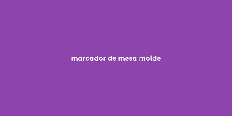 marcador de mesa molde