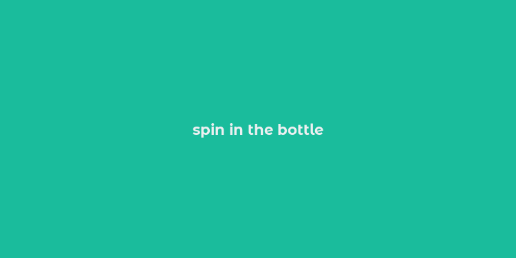 spin in the bottle