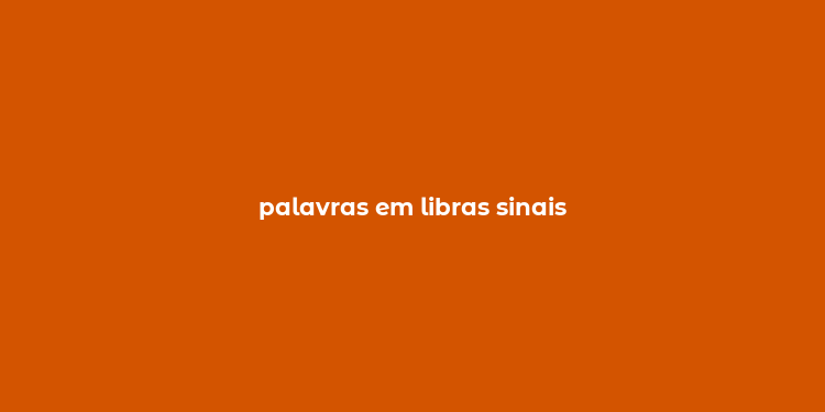 palavras em libras sinais