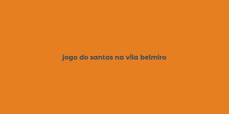 jogo do santos na vila belmiro