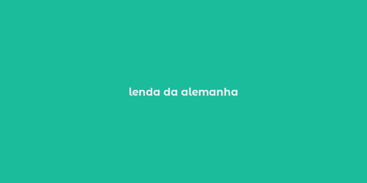 lenda da alemanha