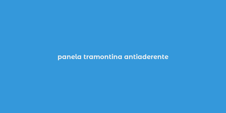 panela tramontina antiaderente