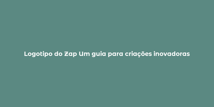 Logotipo do Zap Um guia para criações inovadoras