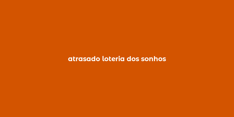 atrasado loteria dos sonhos