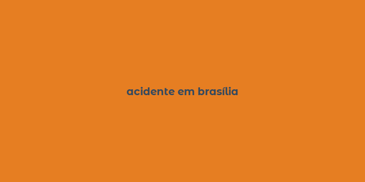 acidente em brasília