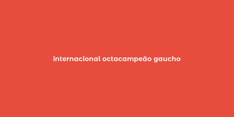 internacional octacampeão gaucho