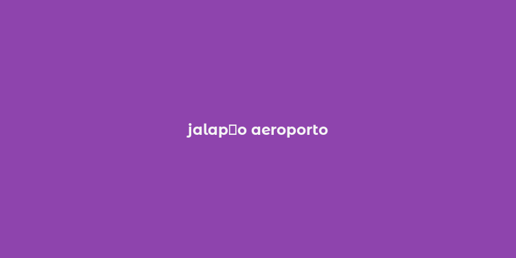 jalap？o aeroporto